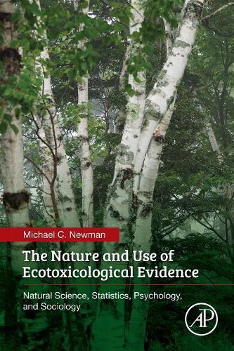 Бумажная книга «The Nature and Use of Ecotoxicological Evidence: Natural Science, Statistics, Psychology, and Sociology», автор Майкл К. Ньюман - фото №1
