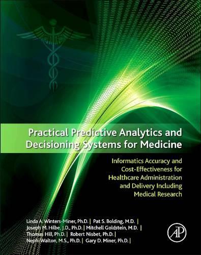 [object Object] «Practical Predictive Analytics and Decisioning Systems for Medicine: Informatics Accuracy and Cost-Effectiveness for Healthcare Administration and Delivery Including Medical Research», авторов Гэри Д. Майнер, Джозеф Хильбе, Линда А. Майнер, Митчелл Голдштейн, Нефи Уолтон, Пэт Болдинг, Роберт Нисбет, Томас Хилл - фото №1