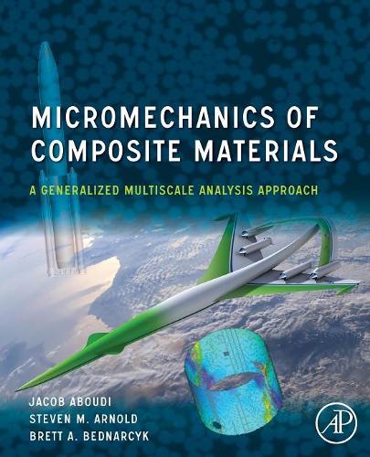 Паперова книга «Micromechanics of Composite Materials: A Generalized Multiscale Analysis Approach», авторів Бретт А. Беднарчик, Джейкоб Абуді, Стівен М. Арнольд - фото №1