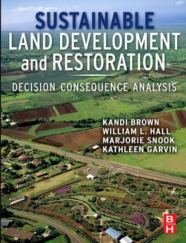 Бумажная книга «Sustainable Land Development and Restoration: Decision Consequence Analysis», авторов Кэнди Браун, Кэтлин Гарвин, Марджори Холл Снук, Уильям Л. Холл - фото №1