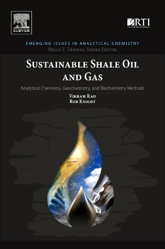 Бумажная книга «Sustainable Shale Oil and Gas: Analytical Chemistry, Geochemistry, and Biochemistry Methods», авторов Роб Найт, Викрам Рао - фото №1