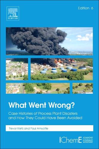 Бумажная книга «What Went Wrong?: Case Histories of Process Plant Disasters and How They Could Have Been Avoided», авторов Пол Амиотт, Тревор Клетц - фото №1