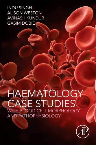Бумажная книга «Haematology Case Studies with Blood Cell Morphology and Pathophysiology», авторов Элисон Уэстон, Авинаш Кундур, Гасим Доби, Инду Сингх - фото №1