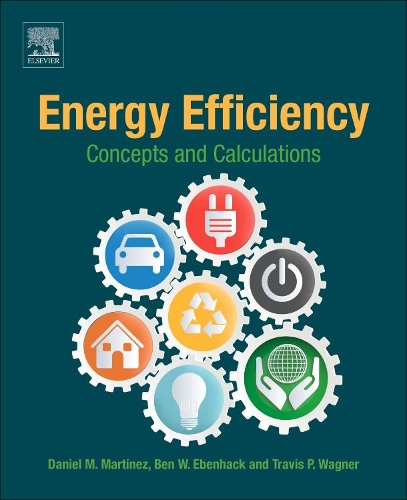 Бумажная книга «Energy Efficiency: Concepts and Calculations», авторов Бен В. Эбенхак, Дэниел М. Мартинес, Трэвис П. Вагнер - фото №1