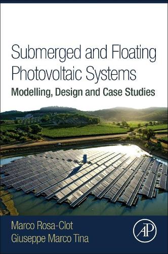 Паперова книга «Submerged and Floating Photovoltaic Systems: Modelling, Design and Case Studies», авторів Джузеппе Марко Тіна, Макро РозаКлот - фото №1