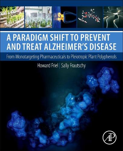 Бумажная книга «A Paradigm Shift to Prevent and Treat Alzheimer's Disease: From Monotargeting Pharmaceuticals to Pleiotropic Plant Polyphenols», авторов Говард Фрил, Салли А. Фраутши - фото №1