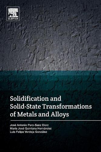 Паперова книга «Solidification and Solid-State Transformations of Metals and Alloys», авторів Хосе Антоніо Перо-Санс, Луїс Феліпе Вердеха, Марія Хосе Кінтана Ернандес - фото №1