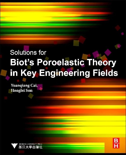 Бумажная книга «Solutions for Biot's Poroelastic Theory in Key Engineering Fields: Theory and Applications», авторов Хунлэй Сунь, Юаньцян Цай - фото №1