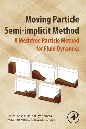 Бумажная книга «Moving Particle Semi-implicit Method: A Meshfree Particle Method for Fluid Dynamics», авторов Казуя Сибата, Масахиро Кондо, Сейити Косидзука, Такуя Мацунага - фото №1