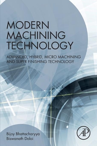 Паперова книга «Modern Machining Technology: Advanced, Hybrid, Micro Machining and Super Finishing Technology», авторів Біджой Бхаттачарья, Бісванат Долой - фото №1