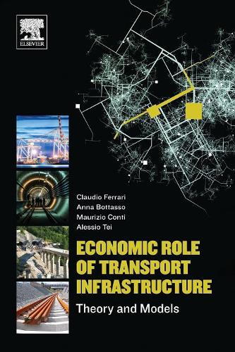 Бумажная книга «Economic Role of Transport Infrastructure: Theory and Models», авторов Алессио Тей, Анна Боттассо, Клаудио Феррари, Маурицио Конти - фото №1