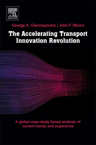 Бумажная книга «The Accelerating Transport Innovation Revolution: A Global, Case Study-Based Assessment of Current Experience, Cross-Sectorial Effects, and Socioeconomic Transformations», авторов Джордж Джаннопулос, Джон Ф. Манро - фото №1