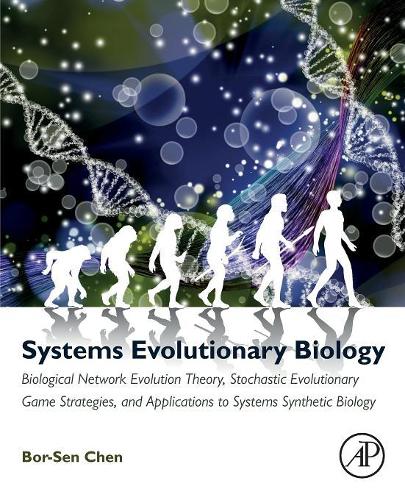 Бумажная книга «Systems Evolutionary Biology: Biological Network Evolution Theory, Stochastic Evolutionary Game Strategies, and Applications to Systems Synthetic Biology», автор Бор-Сен Чен - фото №1