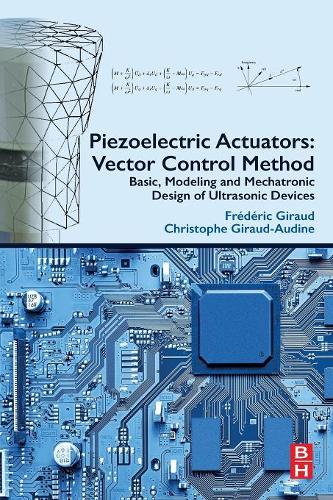 Бумажная книга «Piezoelectric Actuators: Vector Control Method: Basic, Modeling and Mechatronic Design of Ultrasonic Devices», авторов Кристоф Жиро-Аудин, Фредерик Жиро - фото №1
