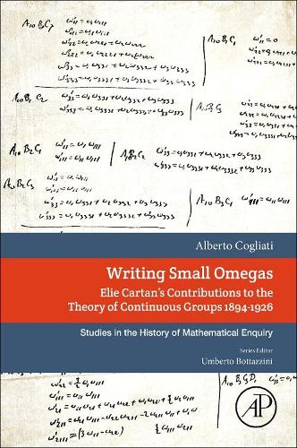 Бумажная книга «Writing Small Omegas: Elie Cartan's Contributions to the Theory of Continuous Groups 1894-1926», автор Альберто Кольяти - фото №1