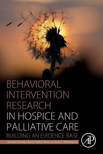 Бумажная книга «Behavioral Intervention Research in Hospice and Palliative Care: Building an Evidence Base», авторов Дебра Паркер Оливер, Джордж Демирис, Карла Т. Вашингтон - фото №1