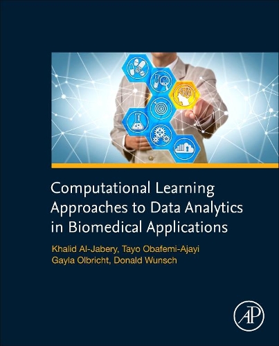 Бумажная книга «Computational Learning Approaches to Data Analytics in Biomedical Applications», авторов Дональд К. Вунш, Гейла Ольбрихт, Халид аль-Джабери, Тайо Обафеми-Аджаи - фото №1