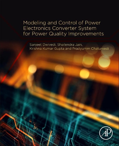 Паперова книга «Modeling and Control of Power Electronics Converter System for Power Quality Improvements», авторів Крішна Кумар Гупта, Прадьюмн Чатурведі, Санджит Кумар Двіведі, Шайлендра Джайн - фото №1