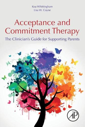 Бумажная книга «Acceptance and Commitment Therapy: The Clinician's Guide for Supporting Parents», авторов Коа Уиттингем, Лиза Койн - фото №1