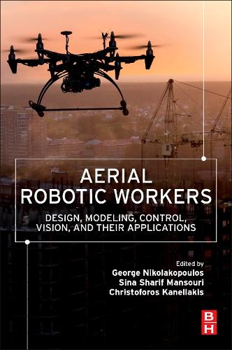 Паперова книга «Aerial Robotic Workers: Design, Modeling, Control, Vision and Their Applications» - фото №1