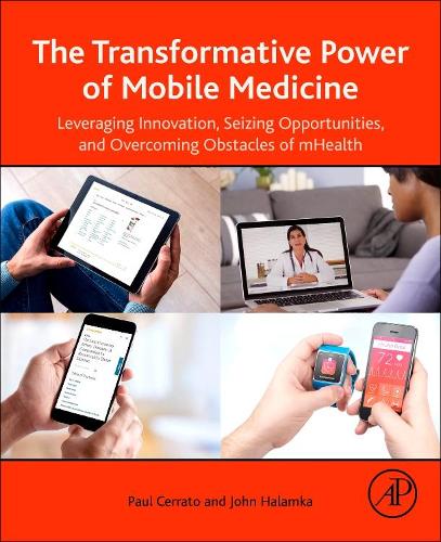 Бумажная книга «The Transformative Power of Mobile Medicine: Leveraging Innovation, Seizing Opportunities and Overcoming Obstacles of mHealth», авторов Джон Халамка, Пол Черрато - фото №1