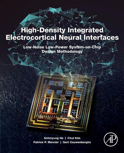 Бумажная книга «High-Density Integrated Electrocortical Neural Interfaces: Low-Noise Low-Power System-on-Chip Design Methodology», авторов Чул Ким, Герт Каувенбергс, Патрик П. Мерсье, Сохмюнг Ха - фото №1