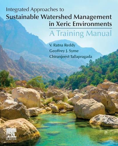 Бумажная книга «Integrated Approaches to Sustainable Watershed Management in Xeric Environments: A Training Manual», авторов Чирандживи Таллапрагада, Джефф Сайм, В Ратна Редди - фото №1