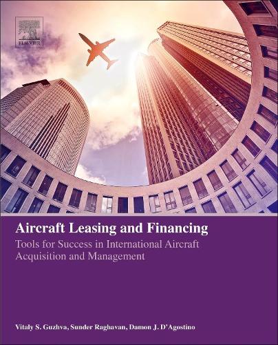 [object Object] «Aircraft Leasing and Financing: Tools for Success in International Aircraft Acquisition and Management», авторов Дэймон Дж. Д'Агостино, Сандер Рагхаван, Виталий Гужва - фото №1