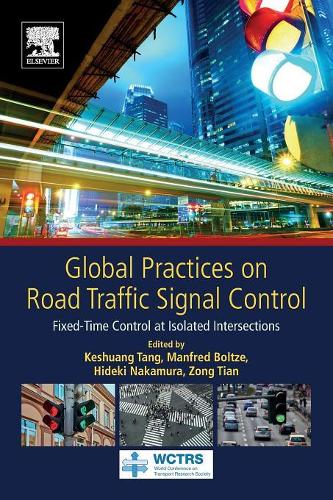 Бумажная книга «Global Practices on Road Traffic Signal Control: Fixed-Time Control at Isolated Intersections», авторов Хидеки Накамура, Кешуан Танг, Манфред Болтце, Цзун Тянь - фото №1