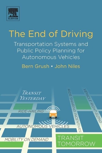 Бумажная книга «The End of Driving: Transportation Systems and Public Policy Planning for Autonomous Vehicles», авторов Берн Груш, Джон Найлс - фото №1