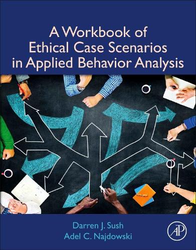 Паперова книга «A Workbook of Ethical Case Scenarios in Applied Behavior Analysis», авторів Адель К. Найдовскі, Даррен Суш - фото №1