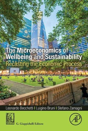 Бумажная книга «The Microeconomics of Wellbeing and Sustainability: Recasting the Economic Process», авторов Леонардо Беккетти, Луиджино Бруни, Стефано Заманьи - фото №1