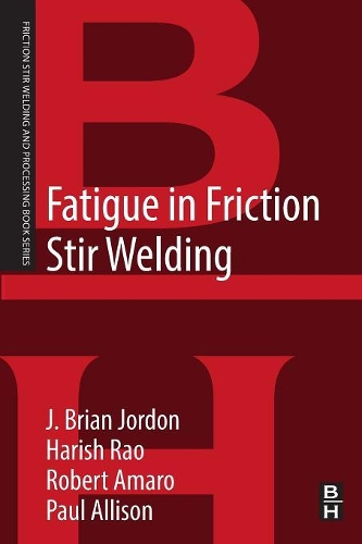 Бумажная книга «Fatigue in Friction Stir Welding», авторов Хариш Рао, Дж. Брайан Джордон, Пол Эллисон, Роберт Амаро - фото №1