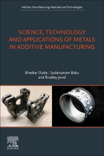 Паперова книга «Science, Technology and Applications of Metals in Additive Manufacturing», авторів Бхаскар Дутта, Бредлі Х. Джаред, Сударсанам Бабу - фото №1