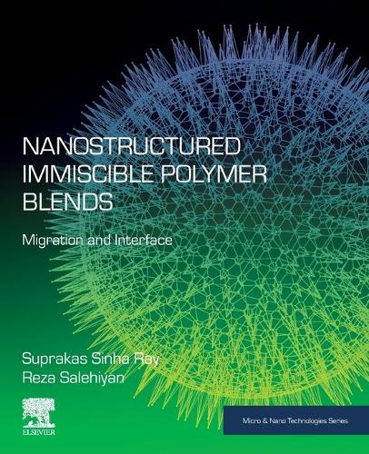 Паперова книга «Nanostructured Immiscible Polymer Blends: Migration and Interface», авторів Реза Салехіян, Супракас Сінха Рей - фото №1