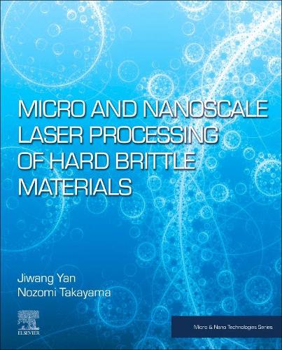 Бумажная книга «Micro and Nanoscale Laser Processing of Hard Brittle Materials», авторов Цзивань Янь, Нозоми Такаяма - фото №1