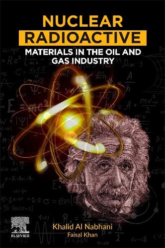 Паперова книга «Nuclear Radioactive Materials in the Oil and Gas Industry», авторів Фейсал Хан, Халід Алнабхані - фото №1