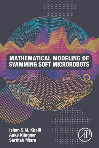 Бумажная книга «Mathematical Modeling of Swimming Soft Microrobots», авторов Анке Клингнер, Ислам С.М. Халил, Сартхак Мисра - фото №1