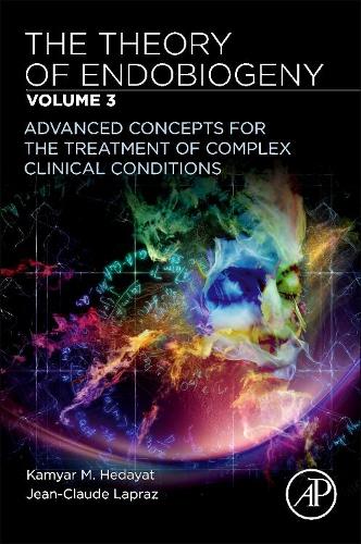 Бумажная книга «The Theory of Endobiogeny: Volume 3: Advanced Concepts for the Treatment of Complex Clinical Conditions», авторов Жан-Клод Лапраз, Камяр М. Хедаят - фото №1