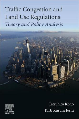Бумажная книга «Traffic Congestion and Land Use Regulations: Theory and Policy Analysis», авторов Кирти Кусум Джоши, Тацухито Коно - фото №1