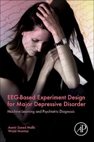 Бумажная книга «EEG-Based Experiment Design for Major Depressive Disorder: Machine Learning and Psychiatric Diagnosis», авторов Аамир Саид Малик, Ваджид Мумтаз - фото №1