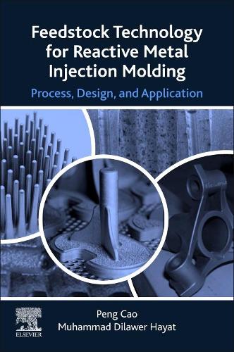 Бумажная книга «Feedstock Technology for Reactive Metal Injection Molding: Process, Design, and Application», авторов Мухаммад Дилавер Хаят, Пэн Цао - фото №1