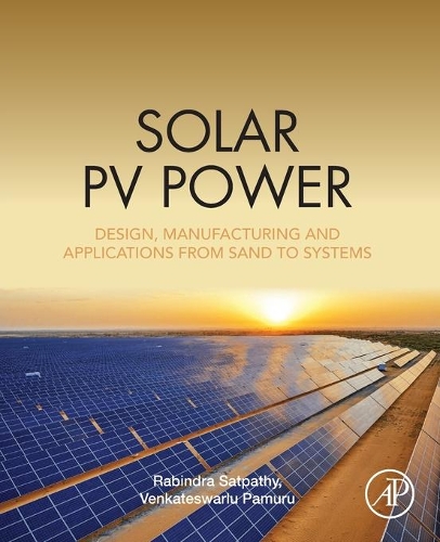 Бумажная книга «Solar PV Power: Design, Manufacturing and Applications from Sand to Systems», авторов Рабиндра Кумар Сатпати, Венкатесварлу Памуру - фото №1