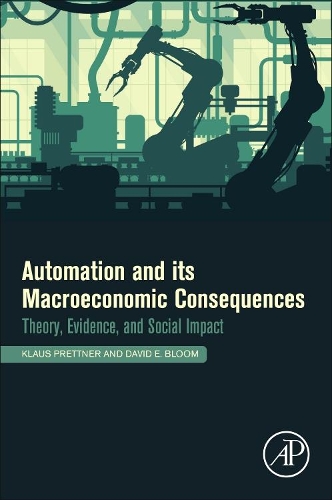 Бумажная книга «Automation and Its Macroeconomic Consequences: Theory, Evidence, and Social Impacts», авторов Дэвид Э. Блум, Клаус Преттнер - фото №1