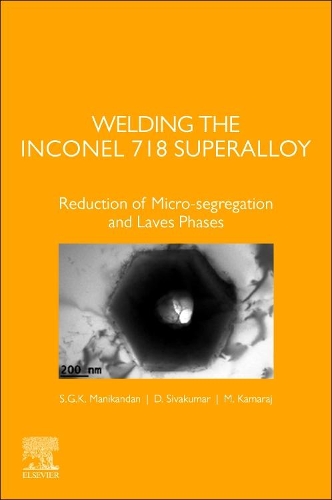 Бумажная книга «Welding the Inconel 718 Superalloy: Reduction of Micro-segregation and Laves Phases», авторов Д. Сивакумар, М. Камарадж, С.Г.К. Маникандан - фото №1