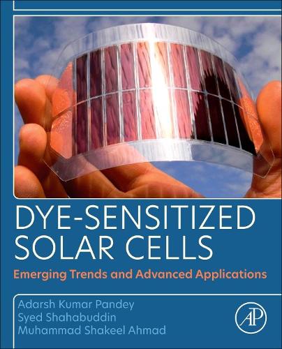 Бумажная книга «Dye-Sensitized Solar Cells: Emerging Trends and Advanced Applications», авторов Адарш Кумар Пандей, Мухаммад Шакил Ахмад, Саид Шахабуддин - фото №1