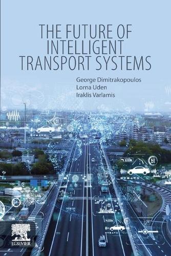 Бумажная книга «The Future of Intelligent Transport Systems», авторов Джордж Дж. Димитракопулос, Ираклис Варламис, Лорна Уден - фото №1
