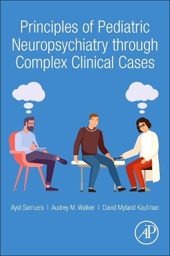 Бумажная книга «Principles of Pediatric Neuropsychiatry through Complex Clinical Cases», авторов Одри М. Уокер, Айол Сэмюэлс, Дэвид Майланд Кауфман - фото №1