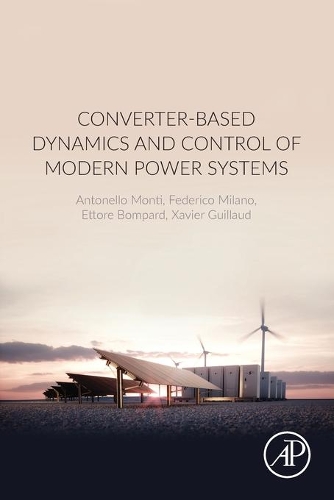 Бумажная книга «Converter-Based Dynamics and Control of Modern Power Systems», авторов Антонелло Монти, Этторе Бомпар, Федерико Милано, Ксавье Гийо - фото №1