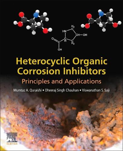 Бумажная книга «Heterocyclic Organic Corrosion Inhibitors: Principles and Applications», авторов Дхирадж Сингх Чаухан, Мумтаз А. Курайши, Вишванатан С. Саджи - фото №1